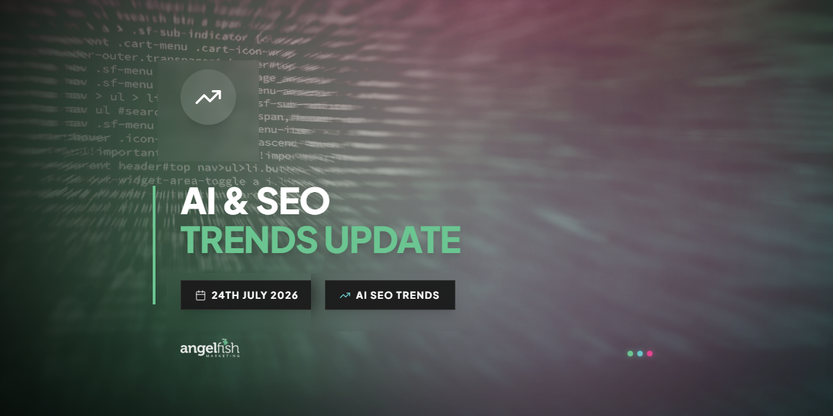 AI & SEO Trends Update - 24th July 2026