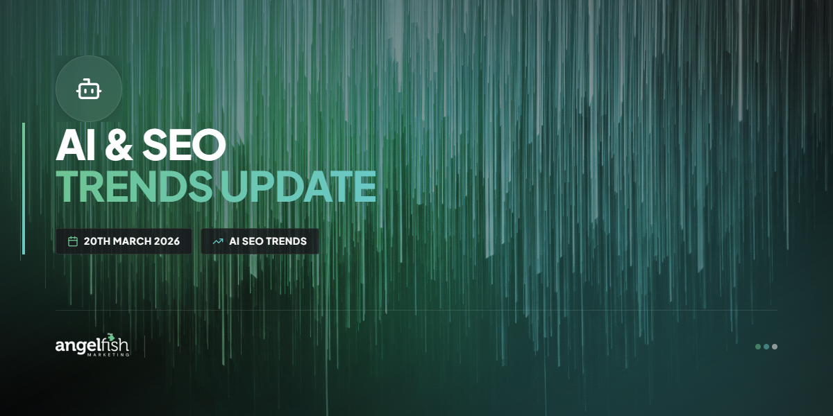 AI & SEO Trends Update – 20th March 2026