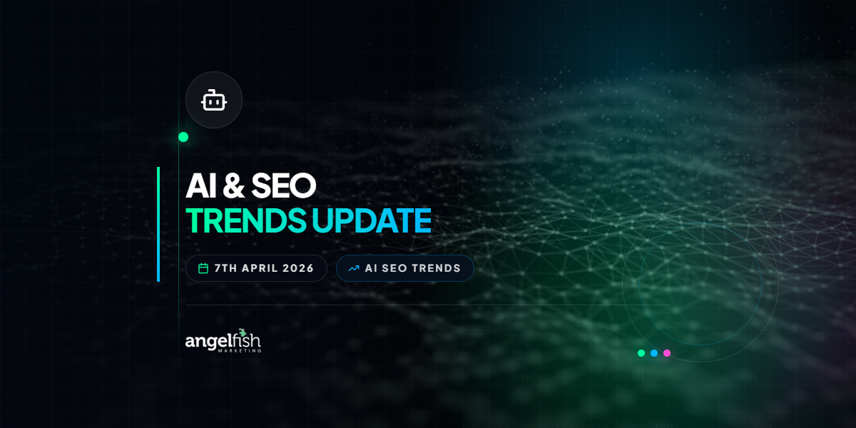 AI & SEO Trends Update – 7th April 2026