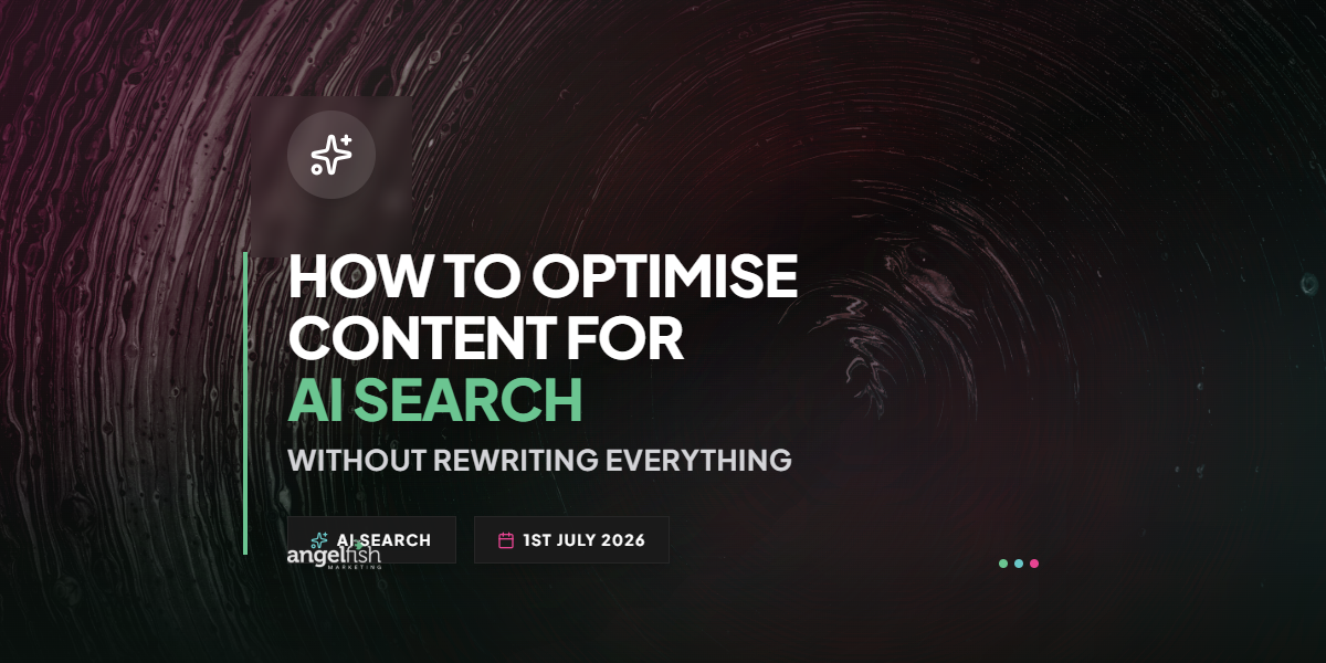 How to Optimise Content for AI Search Without Rewriting Everything